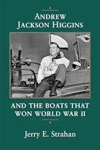 Andrew Jackson Higgins and the Boats that Won World War II