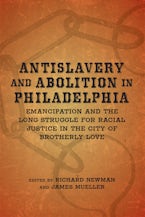 Antislavery and Abolition in Philadelphia