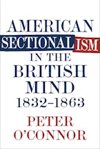 American Sectionalism in the British Mind, 1832-1863