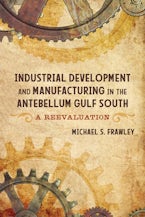 Industrial Development and Manufacturing in the Antebellum Gulf South