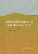 Archaic Earthworks of the Lower Mississippi Valley