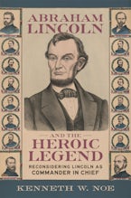 Abraham Lincoln and the Heroic Legend